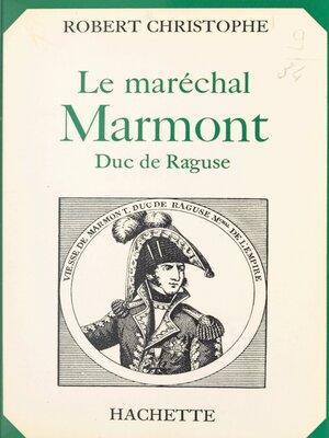 cover image of Le maréchal Marmont, duc de Raguse
